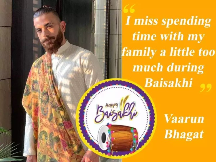 Baisakhi 2023: Vaarun Bhagat says, "I miss spending time with my family a little too much during Baisakhi